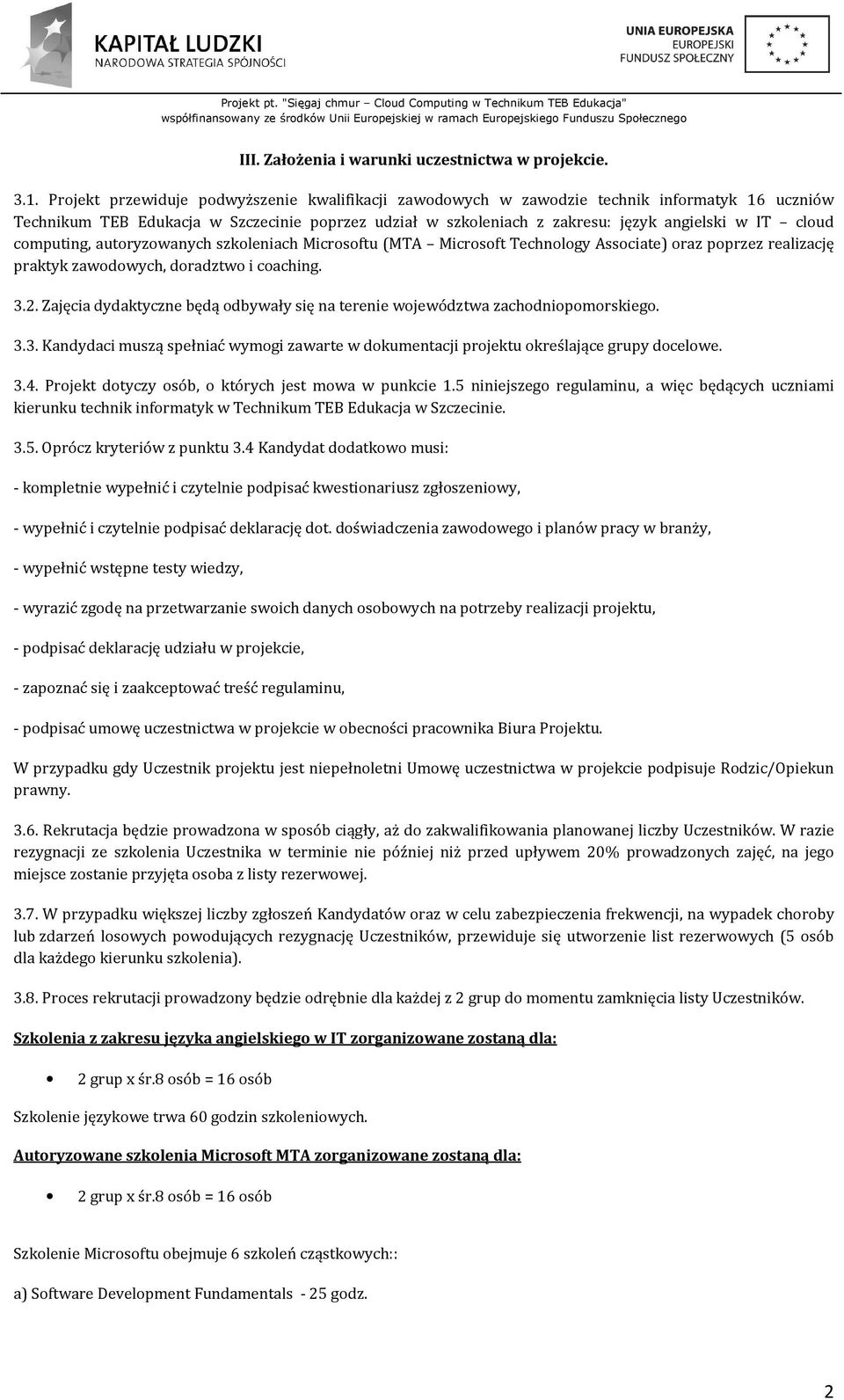 computing, autoryzowanych szkoleniach Microsoftu (MTA Microsoft Technology Associate) oraz poprzez realizację praktyk zawodowych, doradztwo i coaching. 3.2.