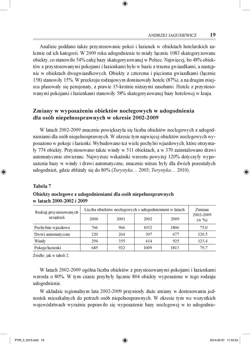 Najwięcej, bo 48% obiektów z przystosowanymi pokojami i łazienkami było w bazie z trzema gwiazdkami, a następnie w obiektach dwugwiazdkowych.