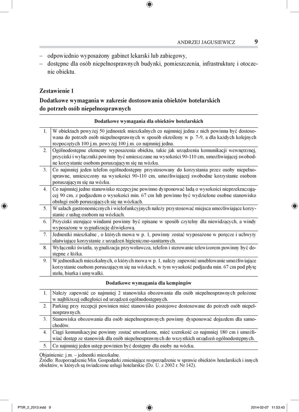 W obiektach powyżej 50 jednostek mieszkalnych co najmniej jedna z nich powinna być dostosowana do potrzeb osób niepełnosprawnych w sposób określony w p.