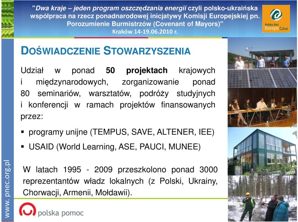 przez: programy unijne (TEMPUS, SAVE, ALTENER, IEE) USAID (World Learning, ASE, PAUCI, MUNEE) W latach