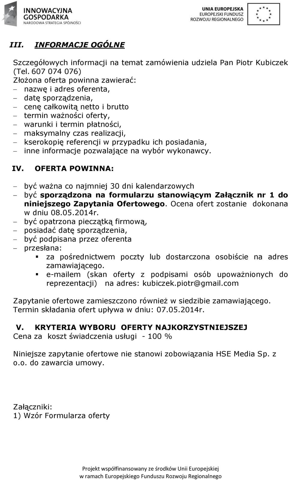 kserokopię referencji w przypadku ich posiadania, inne informacje pozwalające na wybór wykonawcy. IV.