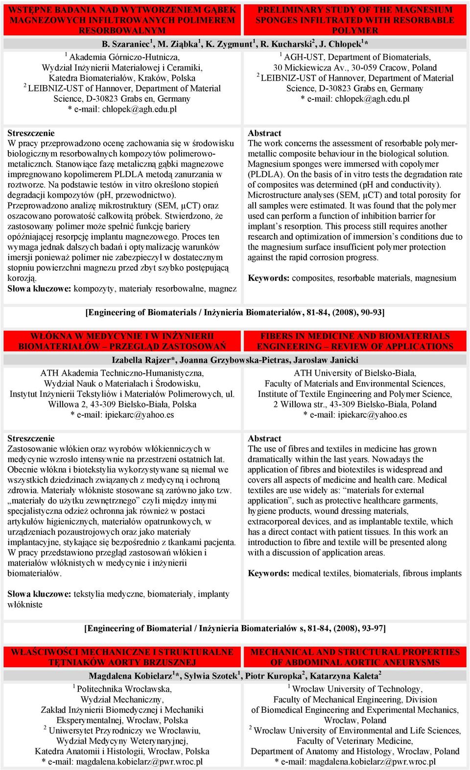 Chłopek * Akademia Górniczo-Hutnicza, Wydział Inżynierii Materiałowej i Ceramiki, Katedra Biomateriałów, Kraków, Polska LEIBNIZ-UST of Hannover, Department of Material Science, D-08 Grabs en, Germany