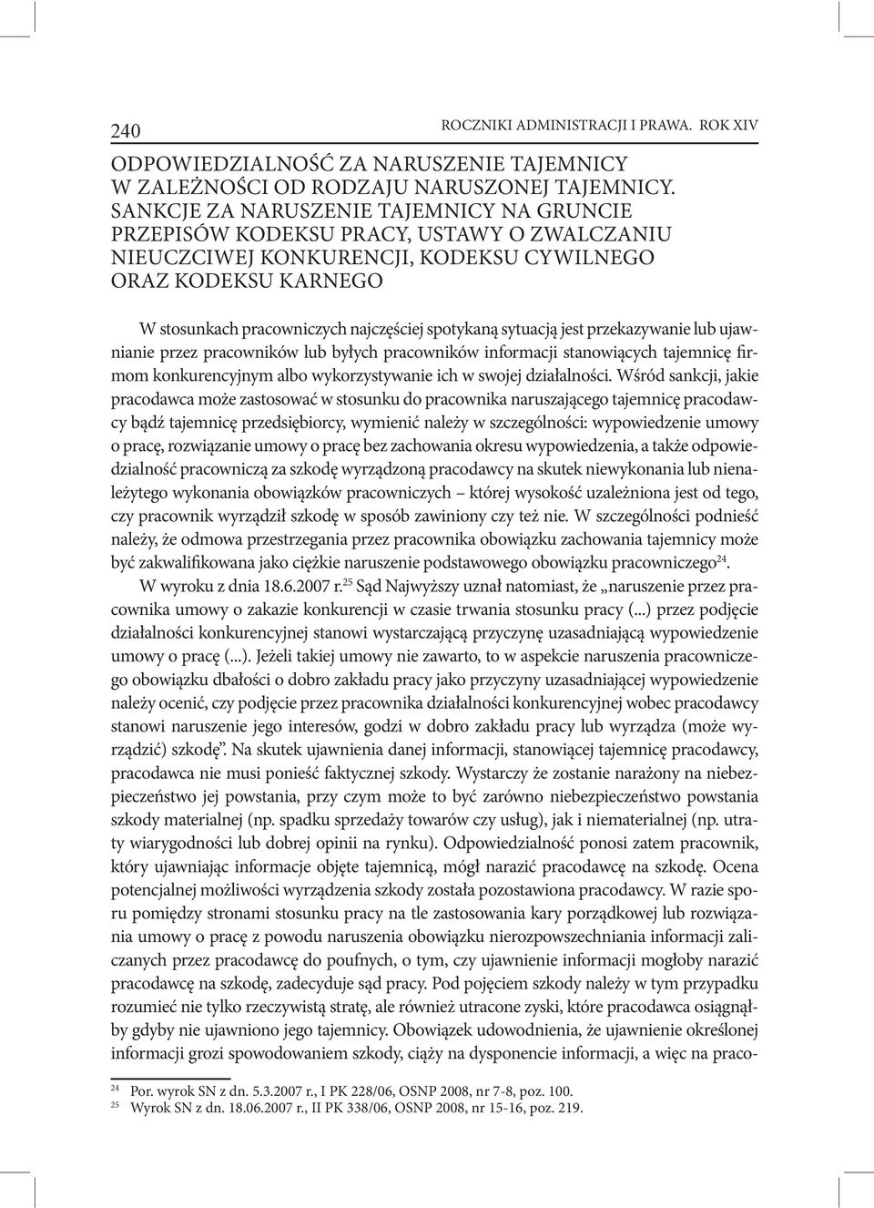 spotykaną sytuacją jest przekazywanie lub ujawnianie przez pracowników lub byłych pracowników informacji stanowiących tajemnicę firmom konkurencyjnym albo wykorzystywanie ich w swojej działalności.