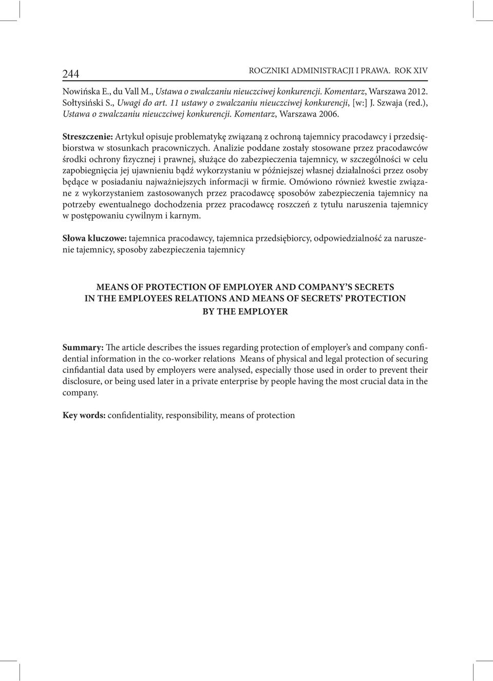 Streszczenie: Artykuł opisuje problematykę związaną z ochroną tajemnicy pracodawcy i przedsiębiorstwa w stosunkach pracowniczych.