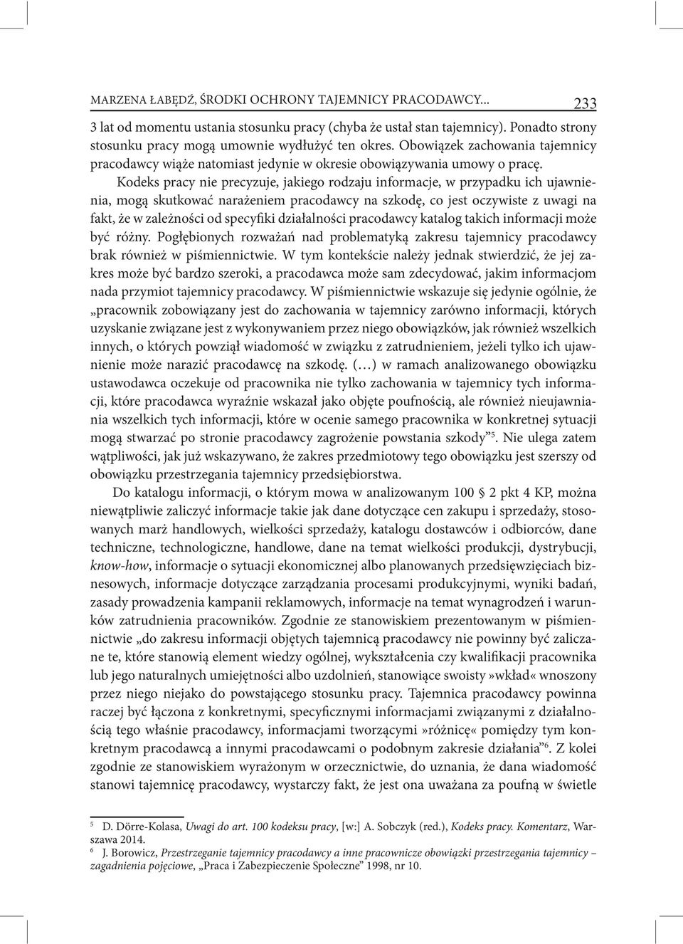 Kodeks pracy nie precyzuje, jakiego rodzaju informacje, w przypadku ich ujawnienia, mogą skutkować narażeniem pracodawcy na szkodę, co jest oczywiste z uwagi na fakt, że w zależności od specyfiki