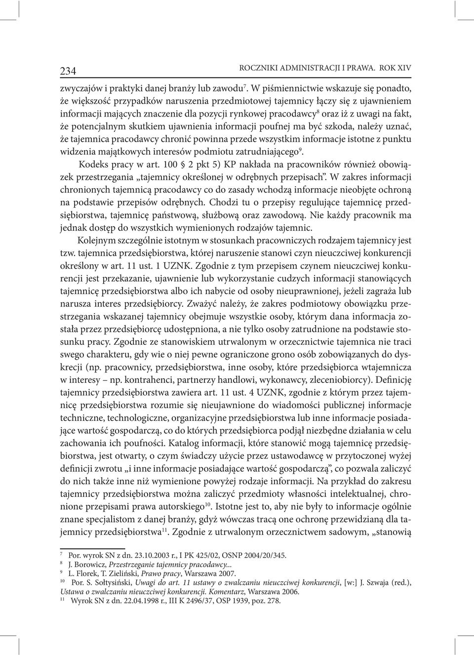 uwagi na fakt, że potencjalnym skutkiem ujawnienia informacji poufnej ma być szkoda, należy uznać, że tajemnica pracodawcy chronić powinna przede wszystkim informacje istotne z punktu widzenia