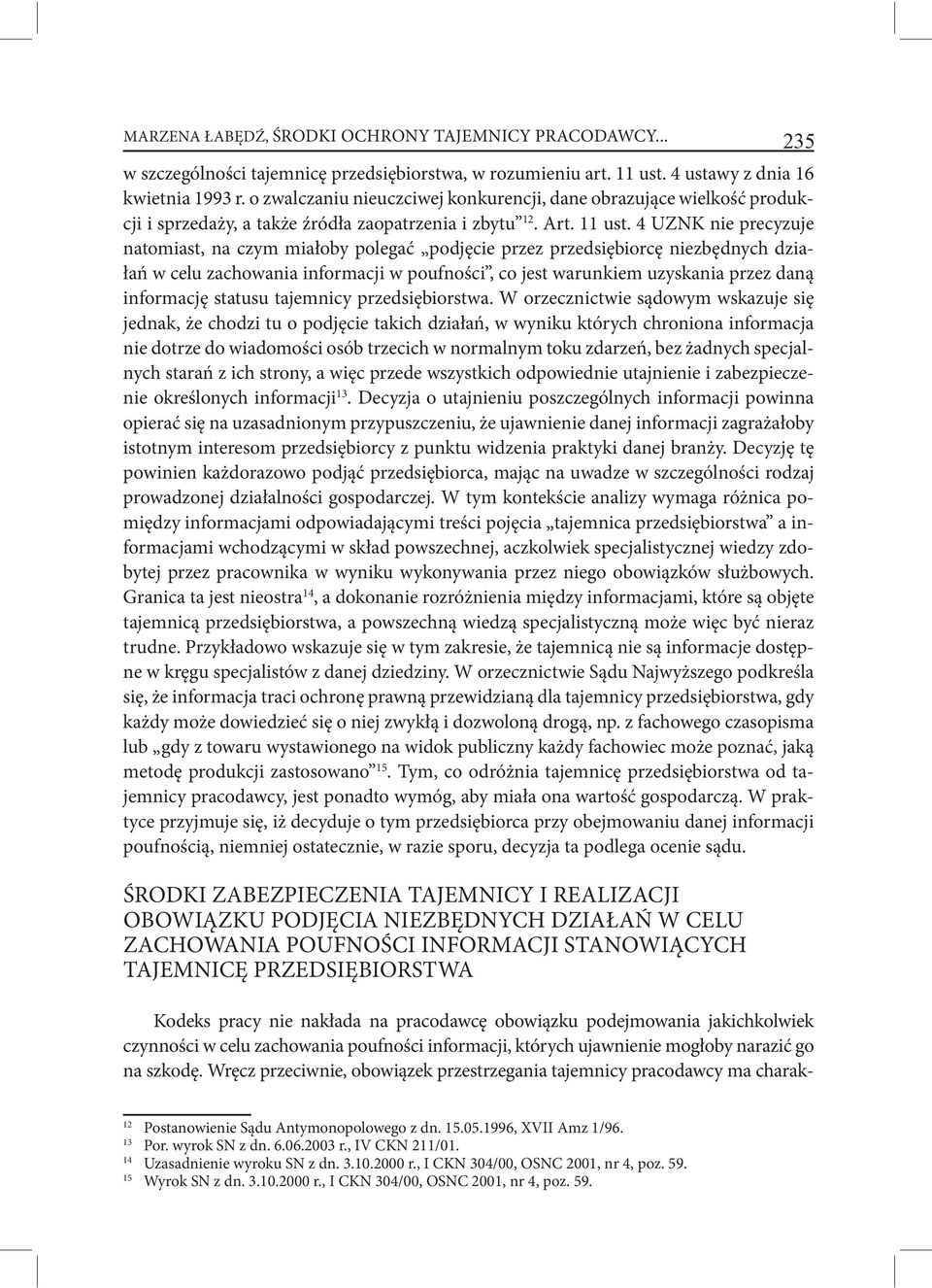 4 UZNK nie precyzuje natomiast, na czym miałoby polegać podjęcie przez przedsiębiorcę niezbędnych działań w celu zachowania informacji w poufności, co jest warunkiem uzyskania przez daną informację