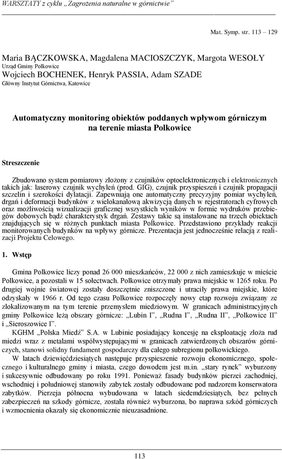 poddanych wpływom górniczym na terenie miasta Polkowice Streszczenie Zbudowano system pomiarowy złożony z czujników optoelektronicznych i elektronicznych takich jak: laserowy czujnik wychyleń (prod.
