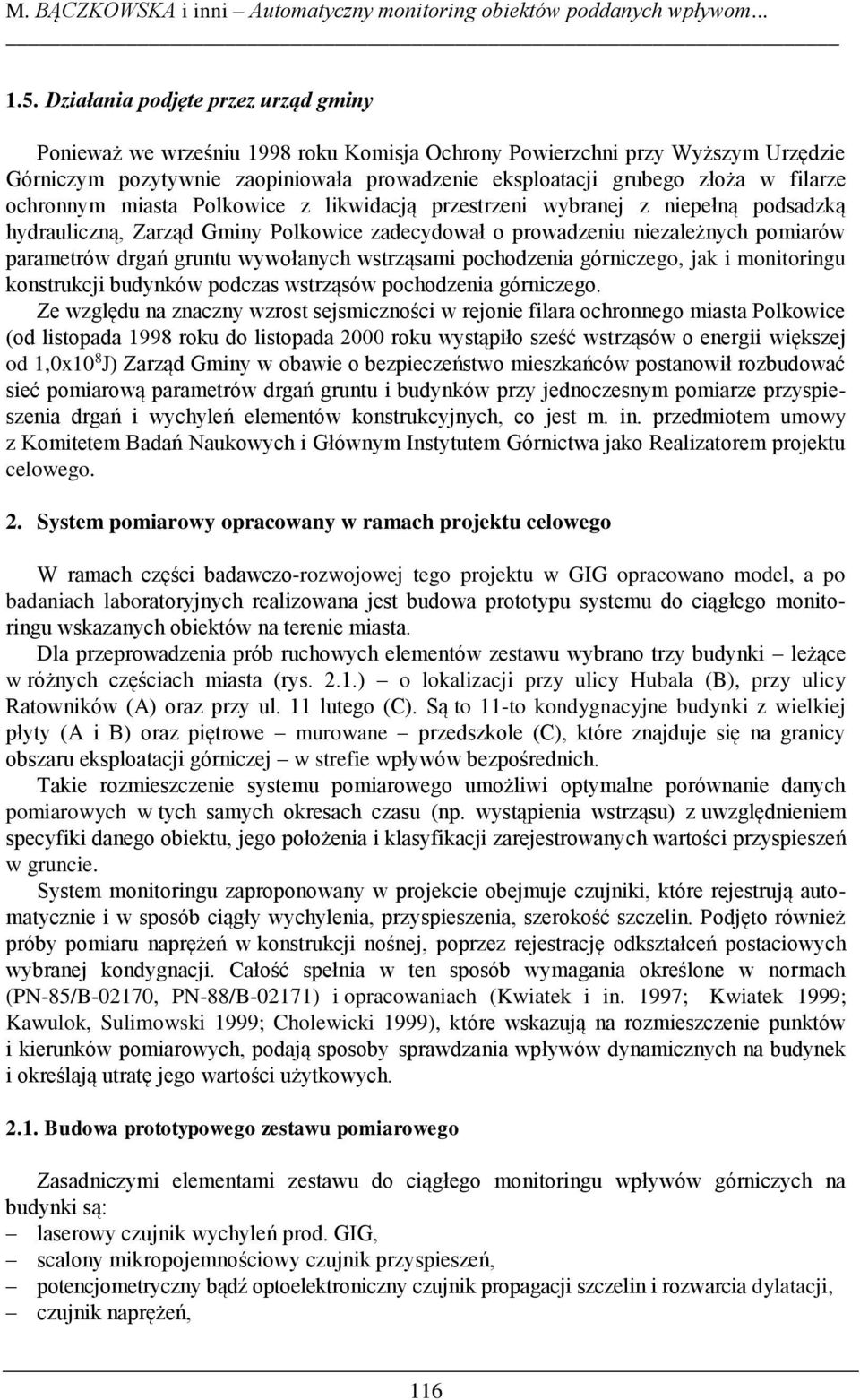 ochronnym miasta Polkowice z likwidacją przestrzeni wybranej z niepełną podsadzką hydrauliczną, Zarząd Gminy Polkowice zadecydował o prowadzeniu niezależnych pomiarów parametrów drgań gruntu