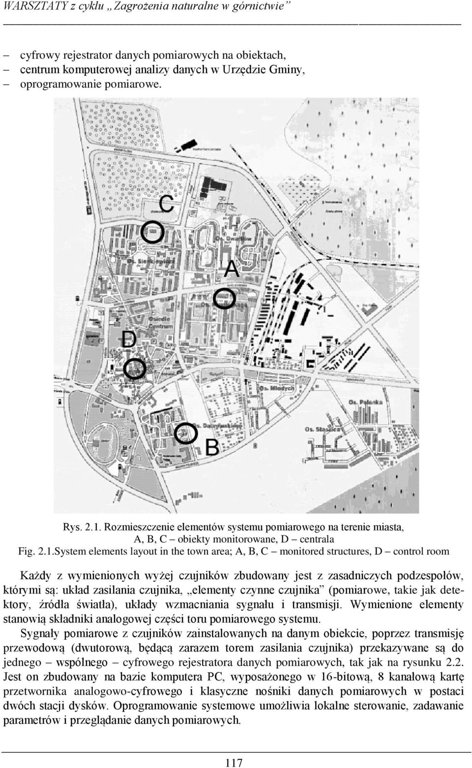 System elements layout in the town area; A, B, C monitored structures, D control room Każdy z wymienionych wyżej czujników zbudowany jest z zasadniczych podzespołów, którymi są: układ zasilania