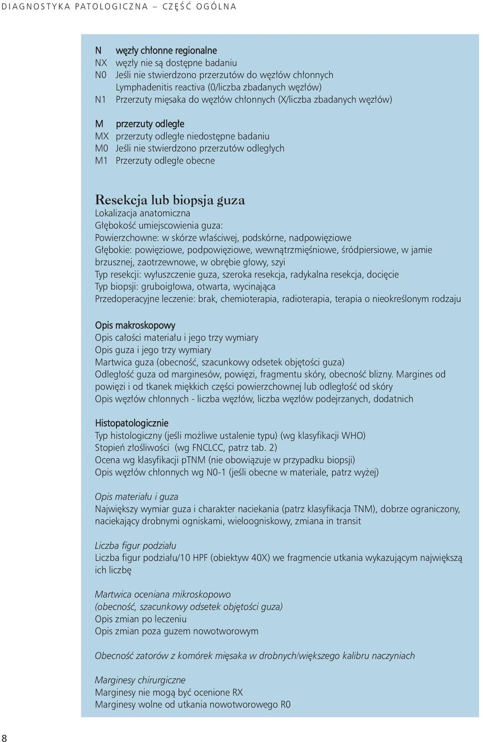 odległych M Przerzuty odległe obecne Resekcja lub biopsja guza Lokalizacja anatomiczna Głębokość umiejscowienia guza: Powierzchowne: w skórze właściwej, podskórne, nadpowięziowe Głębokie: powięziowe,