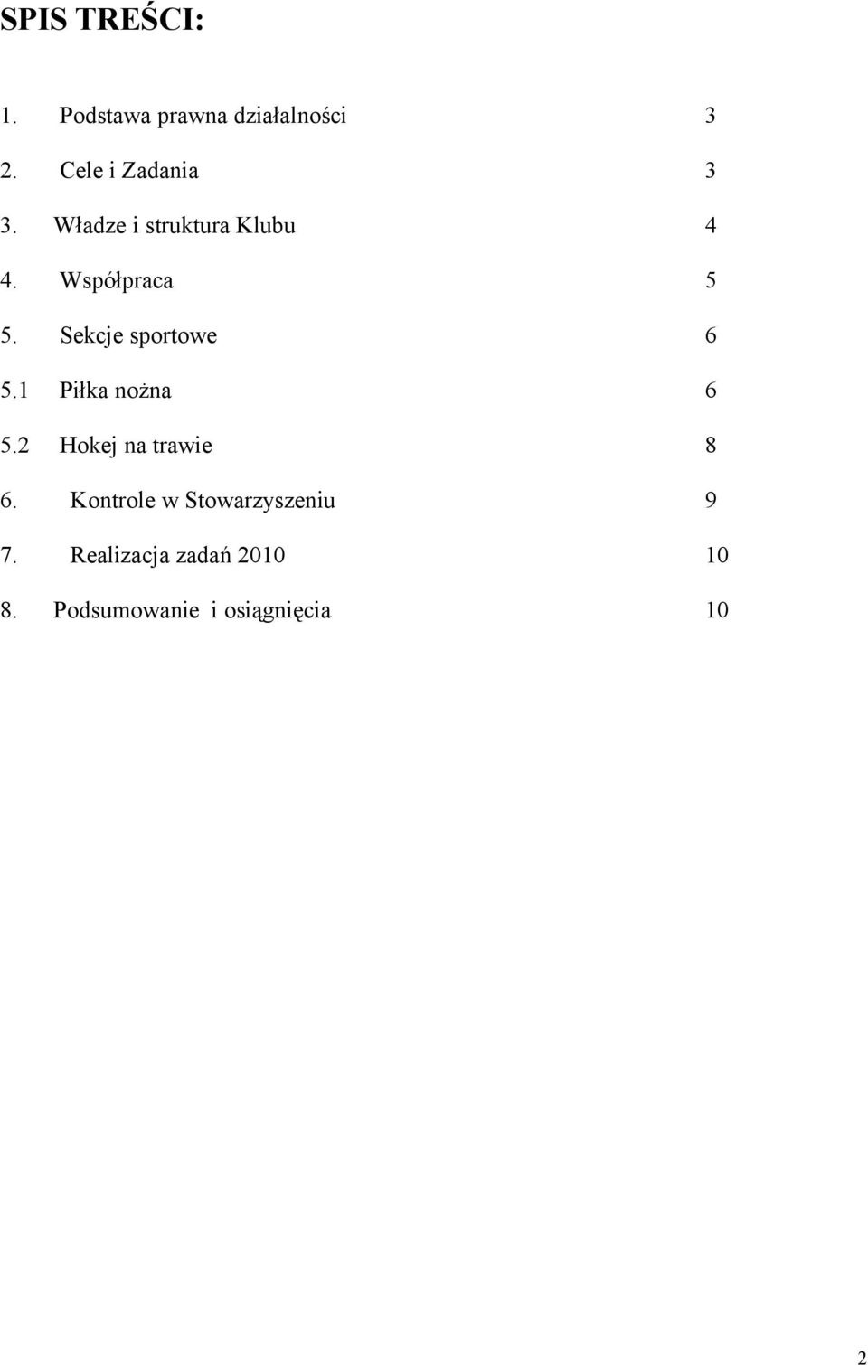 Sekcje sportowe 6 5.1 Piłka nożna 6 5.2 Hokej na trawie 8 6.