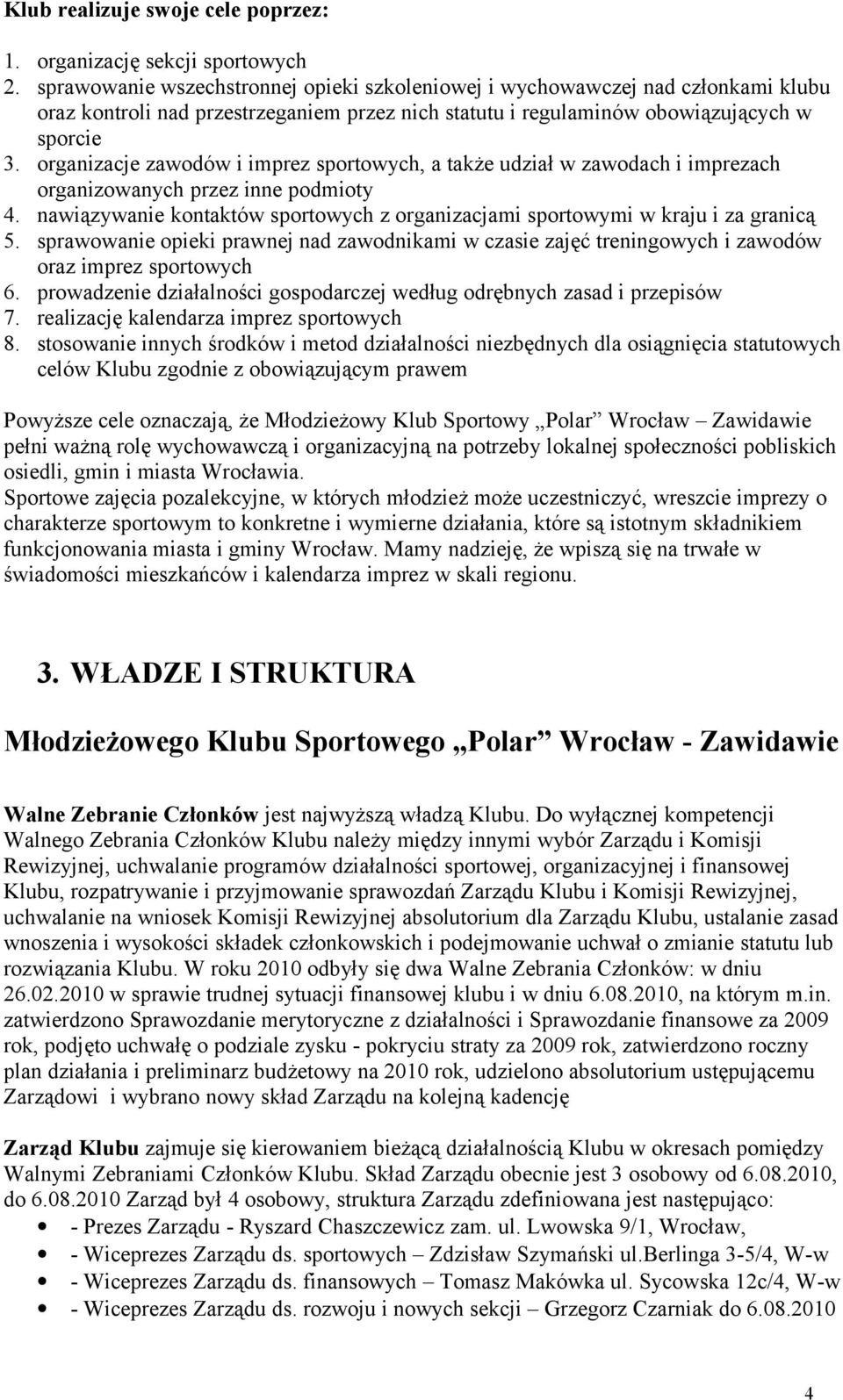 organizacje zawodów i imprez sportowych, a także udział w zawodach i imprezach organizowanych przez inne podmioty 4.