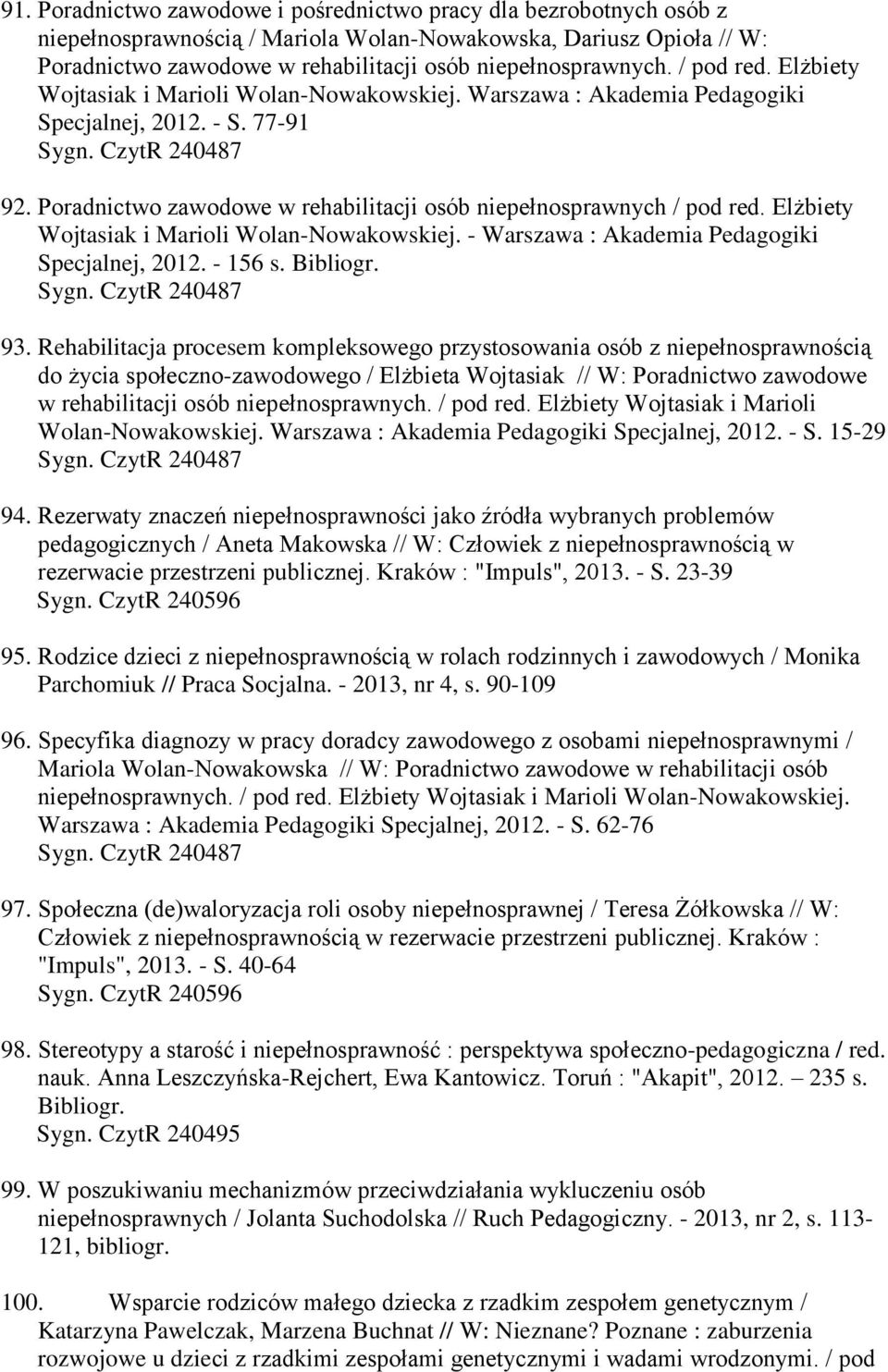 Elżbiety Wojtasiak i Marioli Wolan-Nowakowskiej. - Warszawa : Akademia Pedagogiki Specjalnej, 2012. - 156 s. Bibliogr. 93.