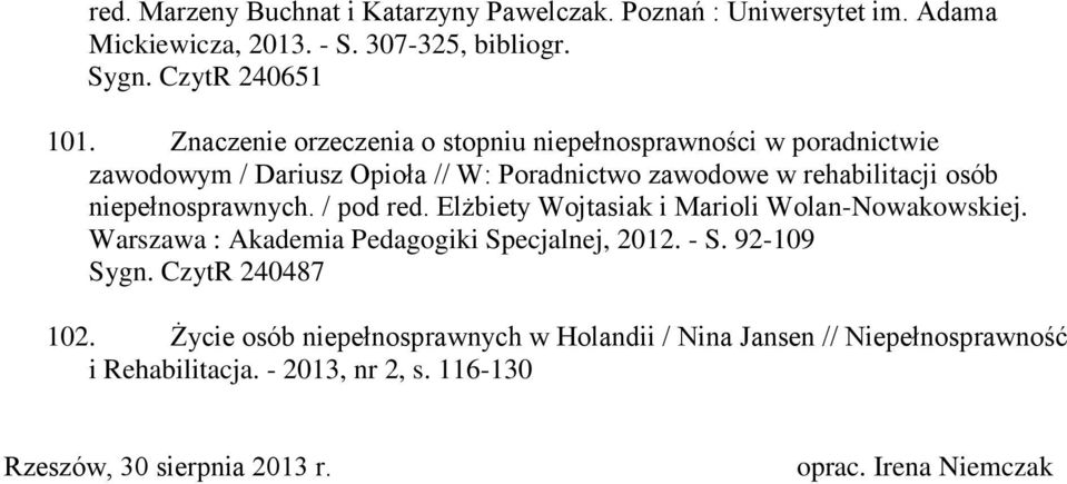 niepełnosprawnych. / pod red. Elżbiety Wojtasiak i Marioli Wolan-Nowakowskiej. Warszawa : Akademia Pedagogiki Specjalnej, 2012. - S. 92-109 102.