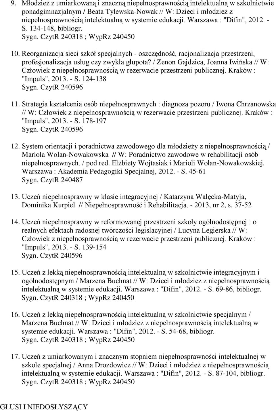/ Zenon Gajdzica, Joanna Iwińska // W: Człowiek z niepełnosprawnością w rezerwacie przestrzeni publicznej. Kraków : "Impuls", 2013. - S. 124-138 11.
