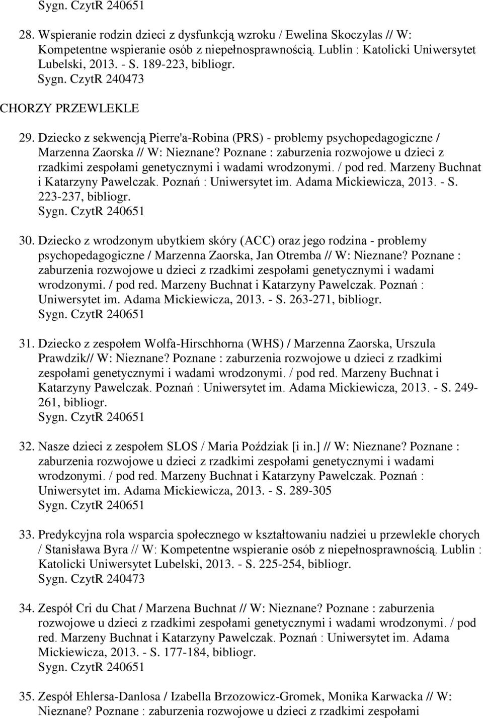 Poznane : zaburzenia rozwojowe u dzieci z rzadkimi zespołami genetycznymi i wadami wrodzonymi. / pod red. Marzeny Buchnat i Katarzyny Pawelczak. Poznań : Uniwersytet im. Adama Mickiewicza, 2013. - S.