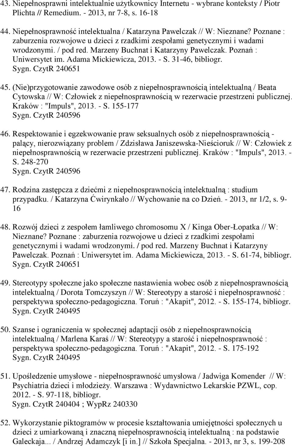 Marzeny Buchnat i Katarzyny Pawelczak. Poznań : Uniwersytet im. Adama Mickiewicza, 2013. - S. 31-46, bibliogr. 45.