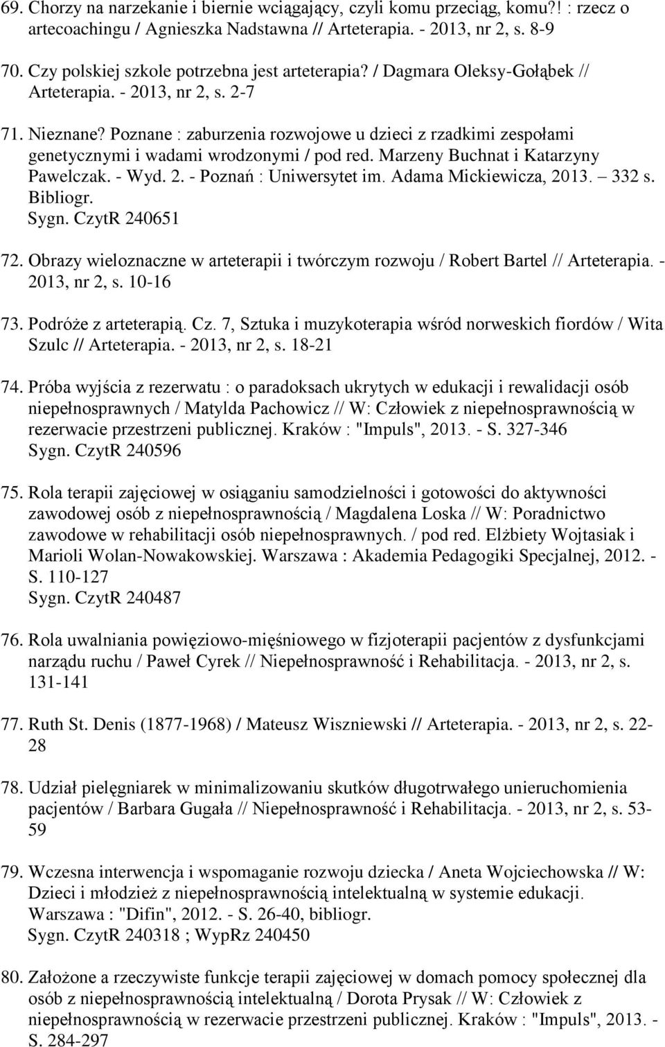 Poznane : zaburzenia rozwojowe u dzieci z rzadkimi zespołami genetycznymi i wadami wrodzonymi / pod red. Marzeny Buchnat i Katarzyny Pawelczak. - Wyd. 2. - Poznań : Uniwersytet im.
