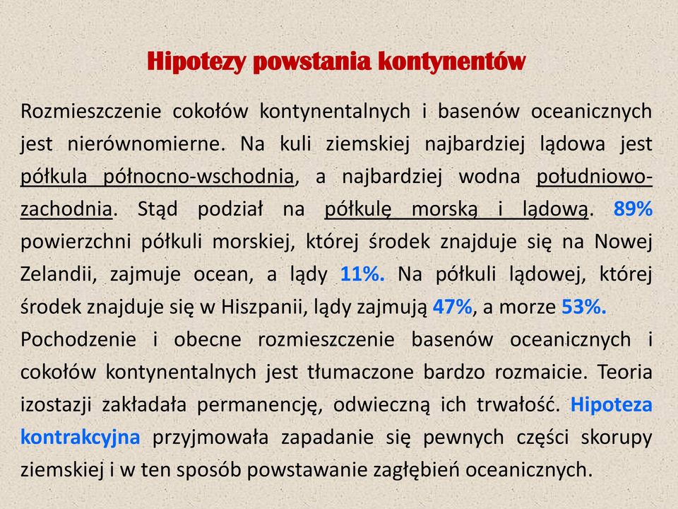 89% powierzchni półkuli morskiej, której środek znajduje się na Nowej Zelandii, zajmuje ocean, a lądy 11%.