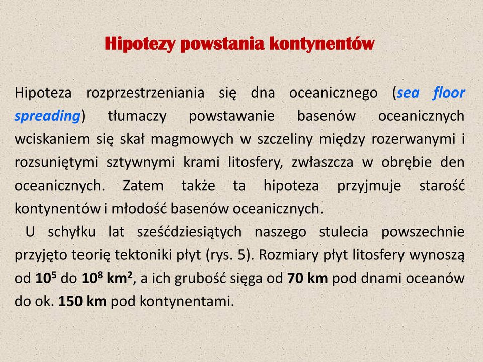 Zatem także ta hipoteza przyjmuje starość kontynentów i młodość basenów oceanicznych.