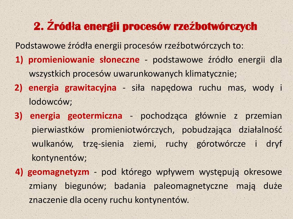 geotermiczna - pochodząca głównie z przemian pierwiastków promieniotwórczych, pobudzająca działalność wulkanów, trzę sienia ziemi, ruchy górotwórcze i