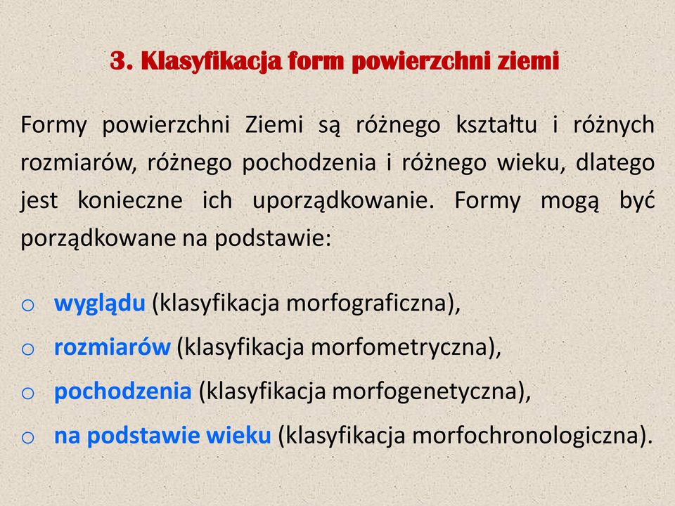 Formy mogą być porządkowane na podstawie: o wyglądu (klasyfikacja morfograficzna), o rozmiarów