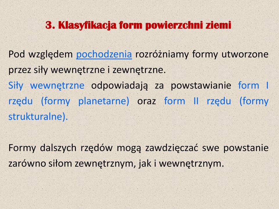 Siły wewnętrzne odpowiadają za powstawianie form I rzędu (formy planetarne) oraz form