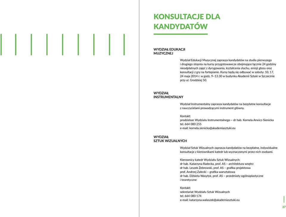 30 w budynku Akademii Sztuki w Szczecinie przy ul. Grodzkiej 50.