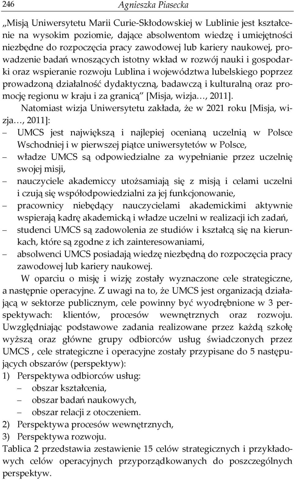 badawczą i kulturalną oraz promocję regionu w kraju i za granicą [Misja, wizja, 2011].