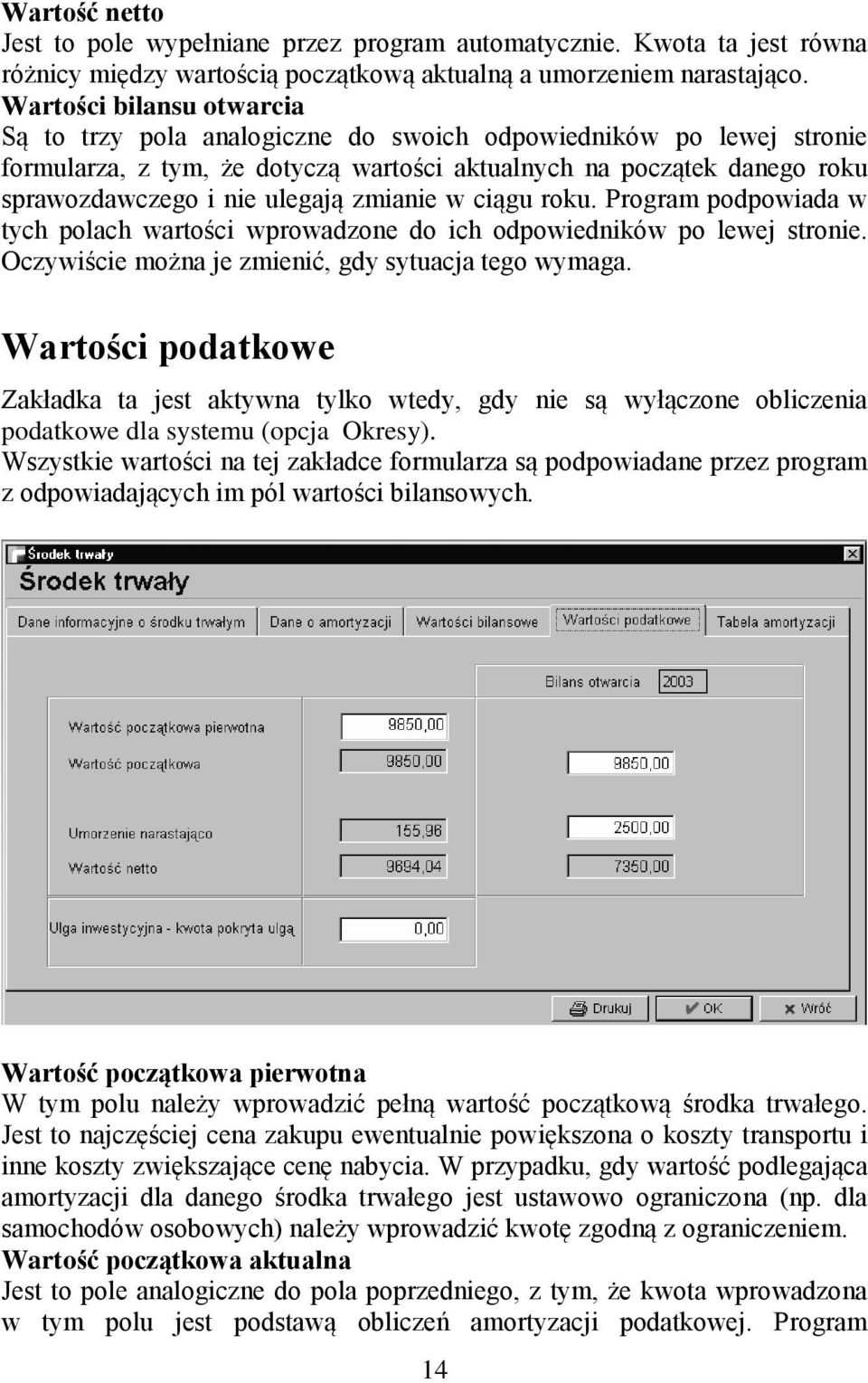 zmianie w ciągu roku. Program podpowiada w tych polach wartości wprowadzone do ich odpowiedników po lewej stronie. Oczywiście można je zmienić, gdy sytuacja tego wymaga.