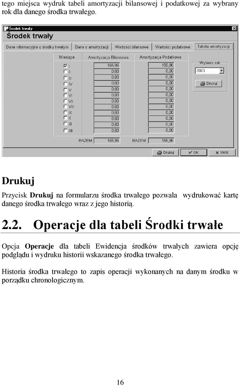 2.2. Operacje dla tabeli Środki trwałe Opcja Operacje dla tabeli Ewidencja środków trwałych zawiera opcję podglądu i