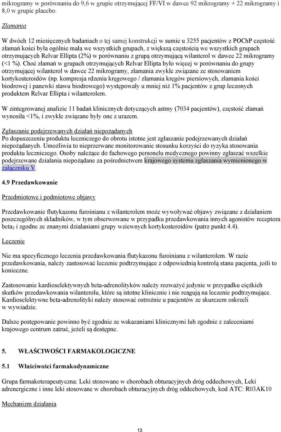 grupach otrzymujących Relvar Ellipta (2%) w porównaniu z grupą otrzymującą wilanterol w dawce 22 mikrogramy (<1 %).