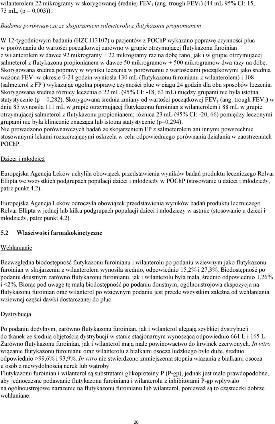 początkowej zarówno w grupie otrzymującej flutykazonu furoinian z wilanterolem w dawce 92 mikrogramy + 22 mikrogramy raz na dobę rano, jak i w grupie otrzymującej salmeterol z flutykazonu