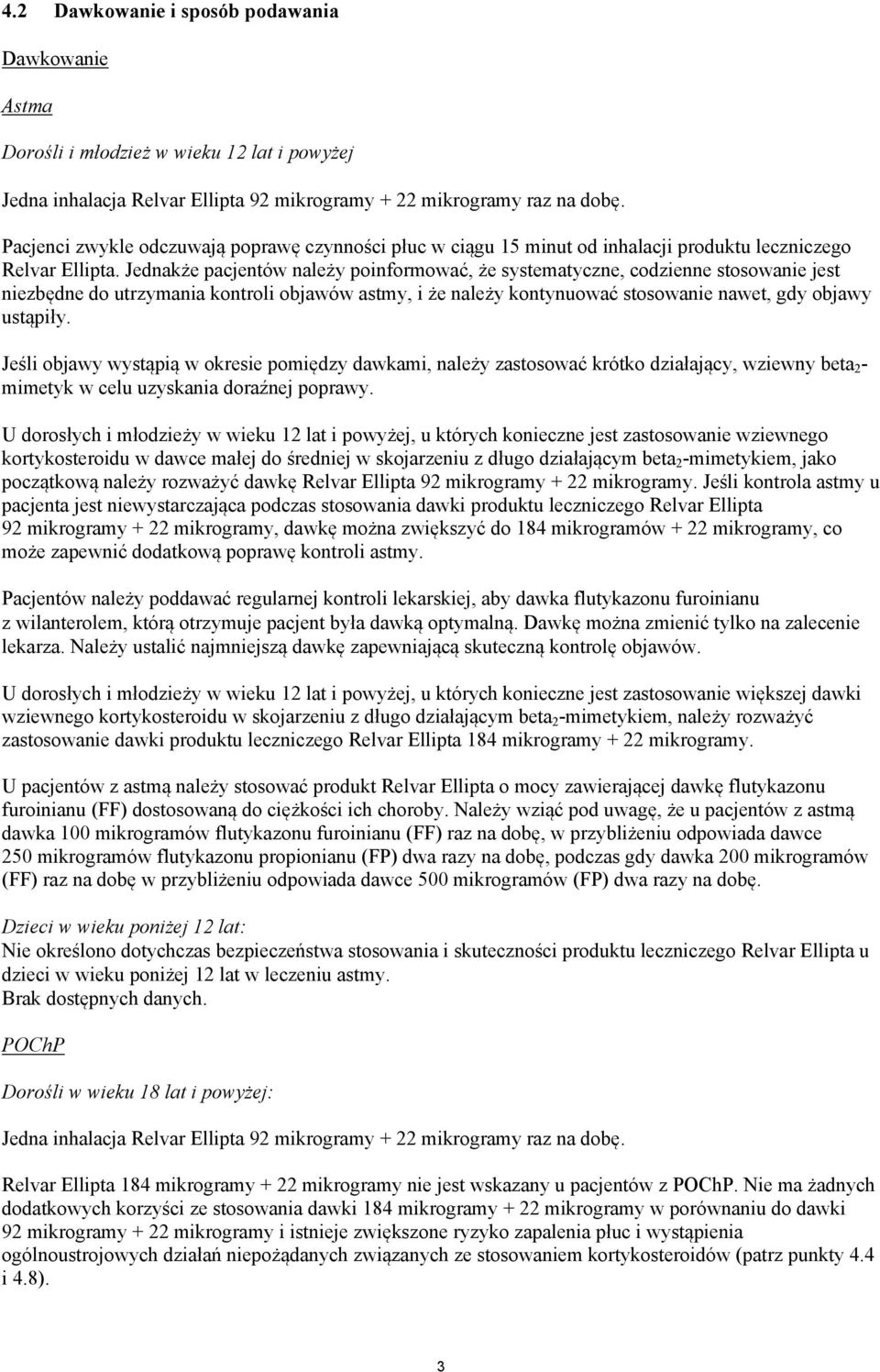 Jednakże pacjentów należy poinformować, że systematyczne, codzienne stosowanie jest niezbędne do utrzymania kontroli objawów astmy, i że należy kontynuować stosowanie nawet, gdy objawy ustąpiły.