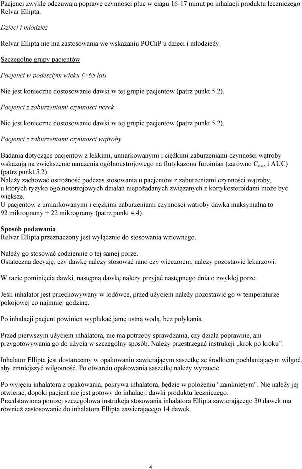 Szczególne grupy pacjentów Pacjenci w podeszłym wieku (>65 lat) Nie jest konieczne dostosowanie dawki w tej grupie pacjentów (patrz punkt 5.2).