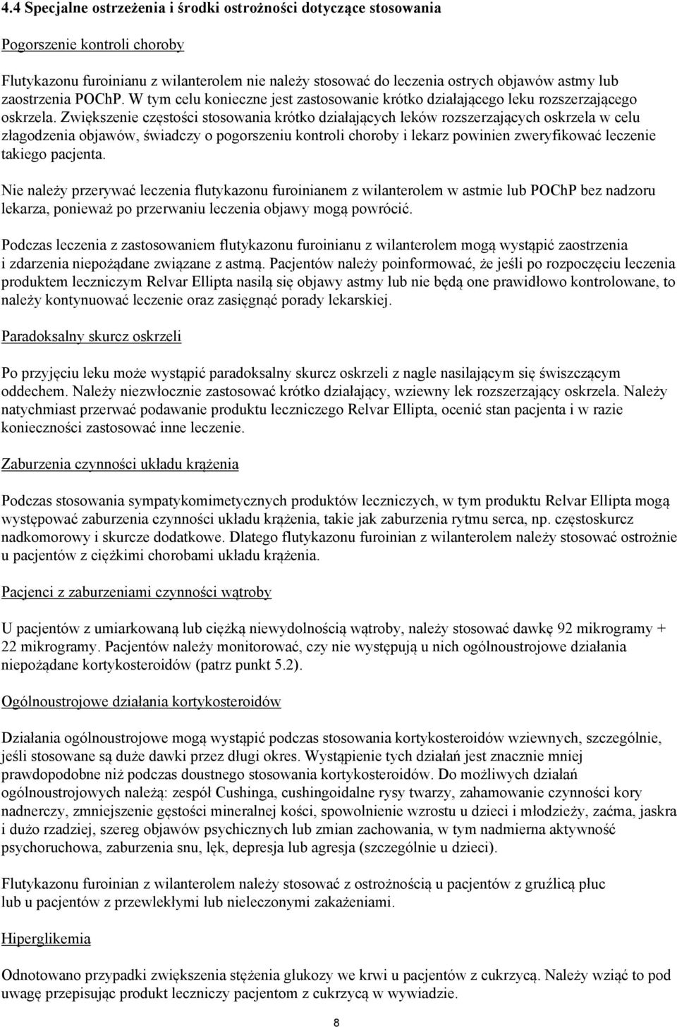 Zwiększenie częstości stosowania krótko działających leków rozszerzających oskrzela w celu złagodzenia objawów, świadczy o pogorszeniu kontroli choroby i lekarz powinien zweryfikować leczenie takiego
