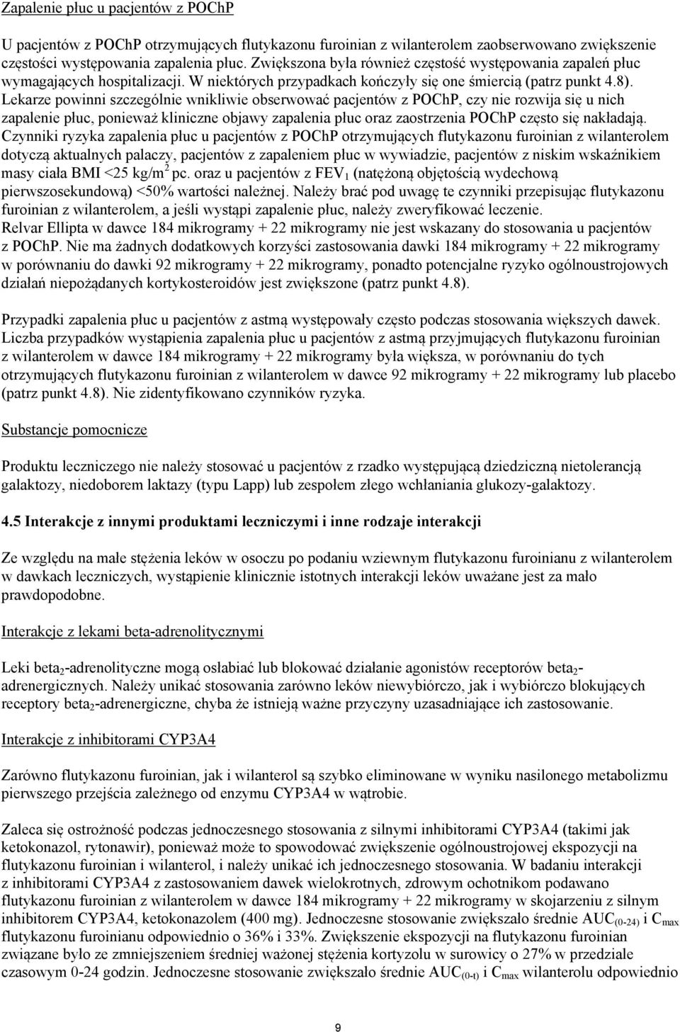 Lekarze powinni szczególnie wnikliwie obserwować pacjentów z POChP, czy nie rozwija się u nich zapalenie płuc, ponieważ kliniczne objawy zapalenia płuc oraz zaostrzenia POChP często się nakładają.