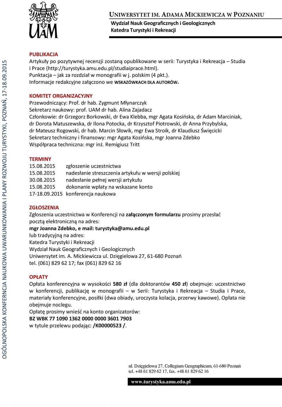 Punktacja jak za rozdział w monografii w j. polskim (4 pkt.). Informacje redakcyjne załączono we WSKAZÓWKACH DLA AUTORÓW. KOMITET ORGANIZACYJNY Przewodniczący: Prof. dr hab.