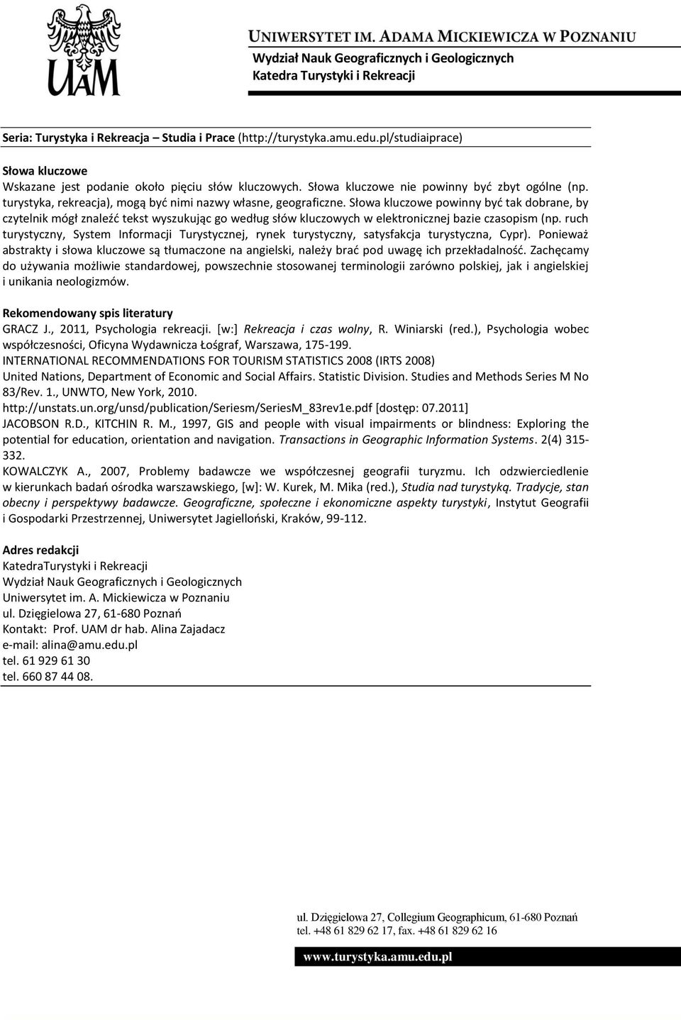 Słowa kluczowe powinny być tak dobrane, by czytelnik mógł znaleźć tekst wyszukując go według słów kluczowych w elektronicznej bazie czasopism (np.