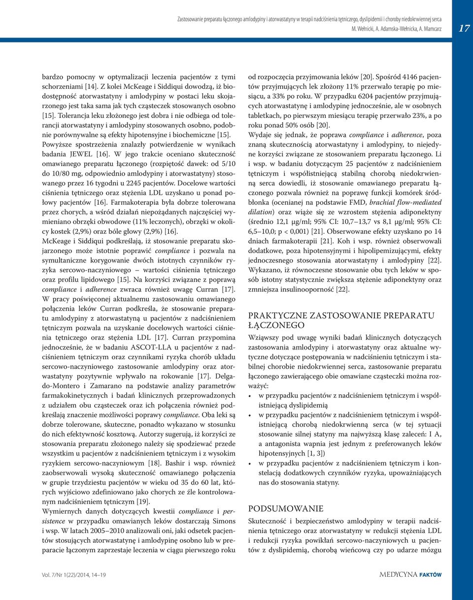 Tolerancja leku złożonego jest dobra i nie odbiega od tolerancji atorwastatyny i amlodypiny stosowanych osobno, podobnie porównywalne są efekty hipotensyjne i biochemiczne [15].