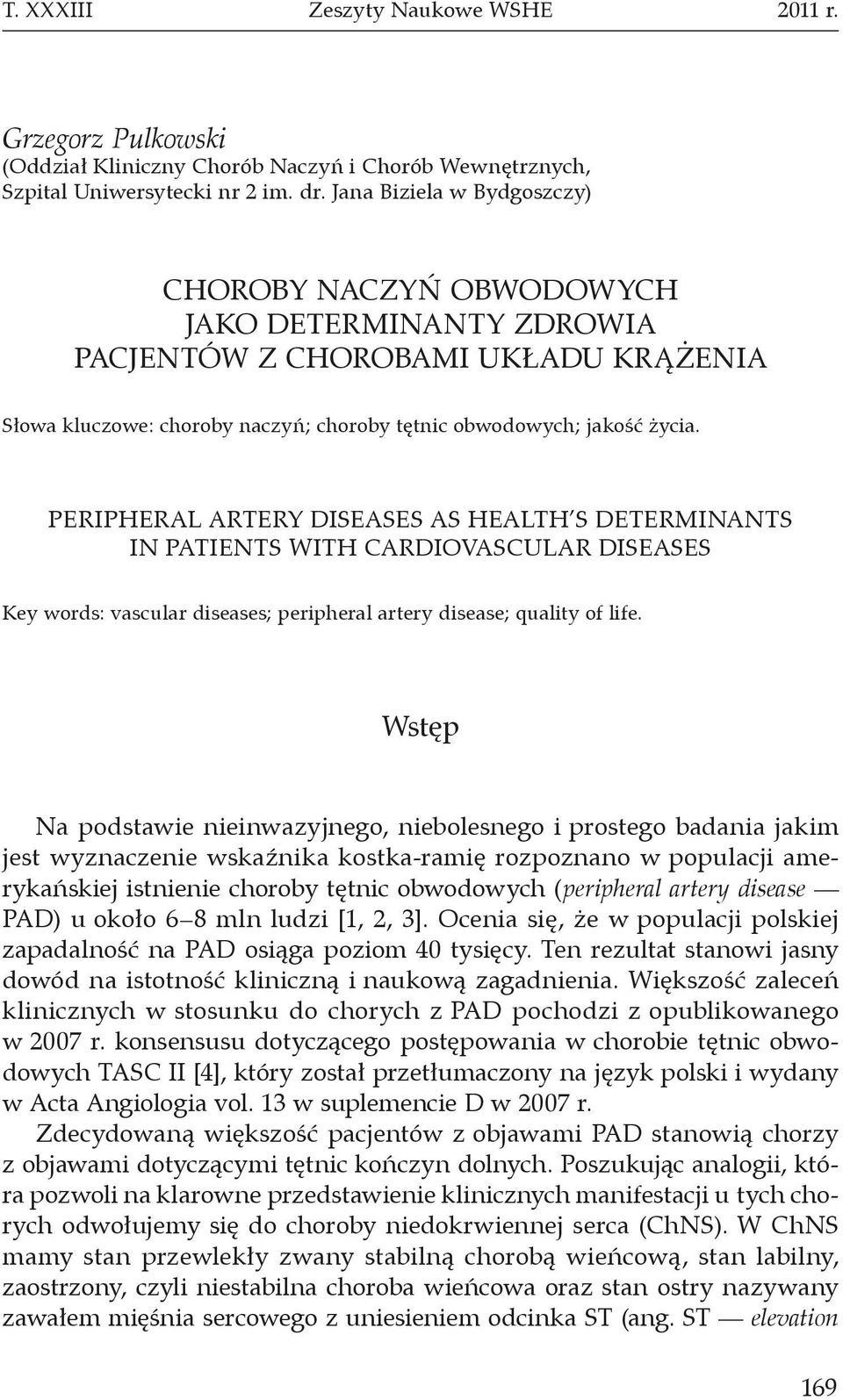 PERIPHERAL ARTERY DISEASES AS HEALTH S DETERMINANTS IN PATIENTS WITH CARDIOVASCULAR DISEASES Key words: vascular diseases; peripheral artery disease; quality of life.