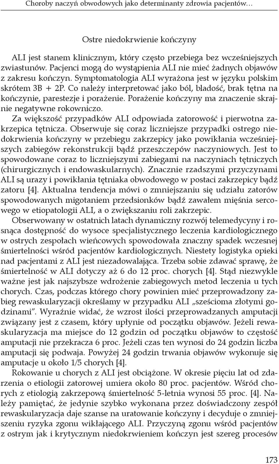 Co należy interpretować jako ból, bladość, brak tętna na kończynie, parestezje i porażenie. Porażenie kończyny ma znaczenie skrajnie negatywne rokowniczo.