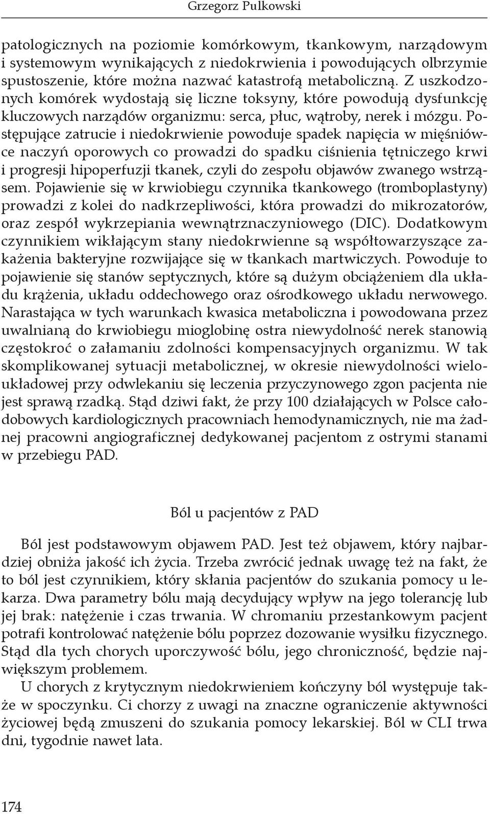 Postępujące zatrucie i niedokrwienie powoduje spadek napięcia w mięśniówce naczyń oporowych co prowadzi do spadku ciśnienia tętniczego krwi i progresji hipoperfuzji tkanek, czyli do zespołu objawów