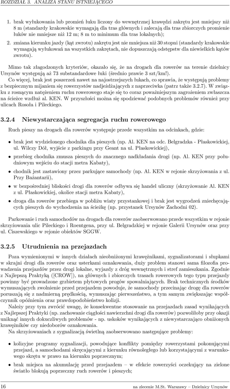mniejsze niż 12 m; 8 m to minimum dla tras lokalnych); 2.
