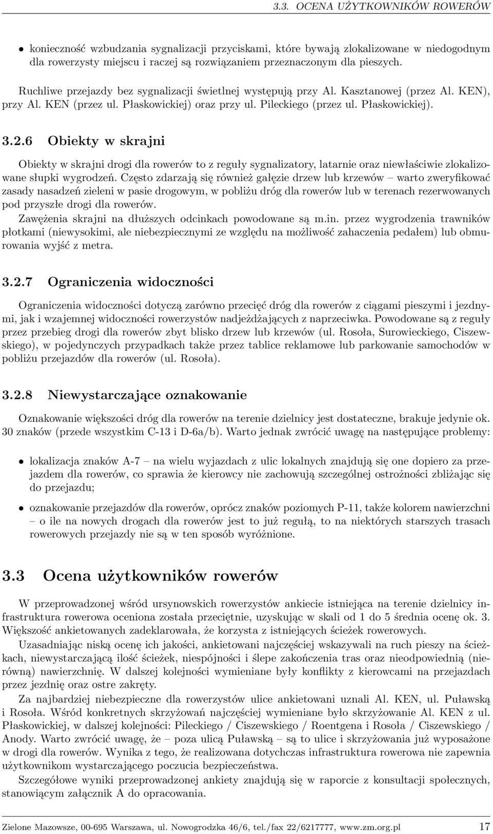 6 Obiekty w skrajni Obiekty w skrajni drogi dla rowerów to z reguły sygnalizatory, latarnie oraz niewłaściwie zlokalizowane słupki wygrodzeń.