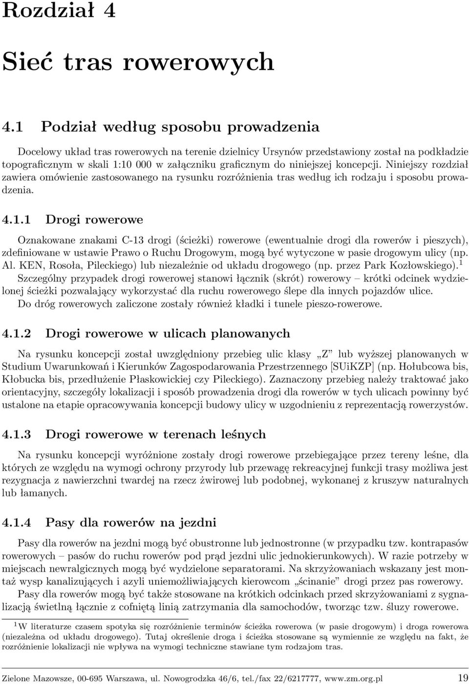 niniejszej koncepcji. Niniejszy rozdział zawiera omówienie zastosowanego na rysunku rozróżnienia tras według ich rodzaju i sposobu prowadzenia. 4.1.