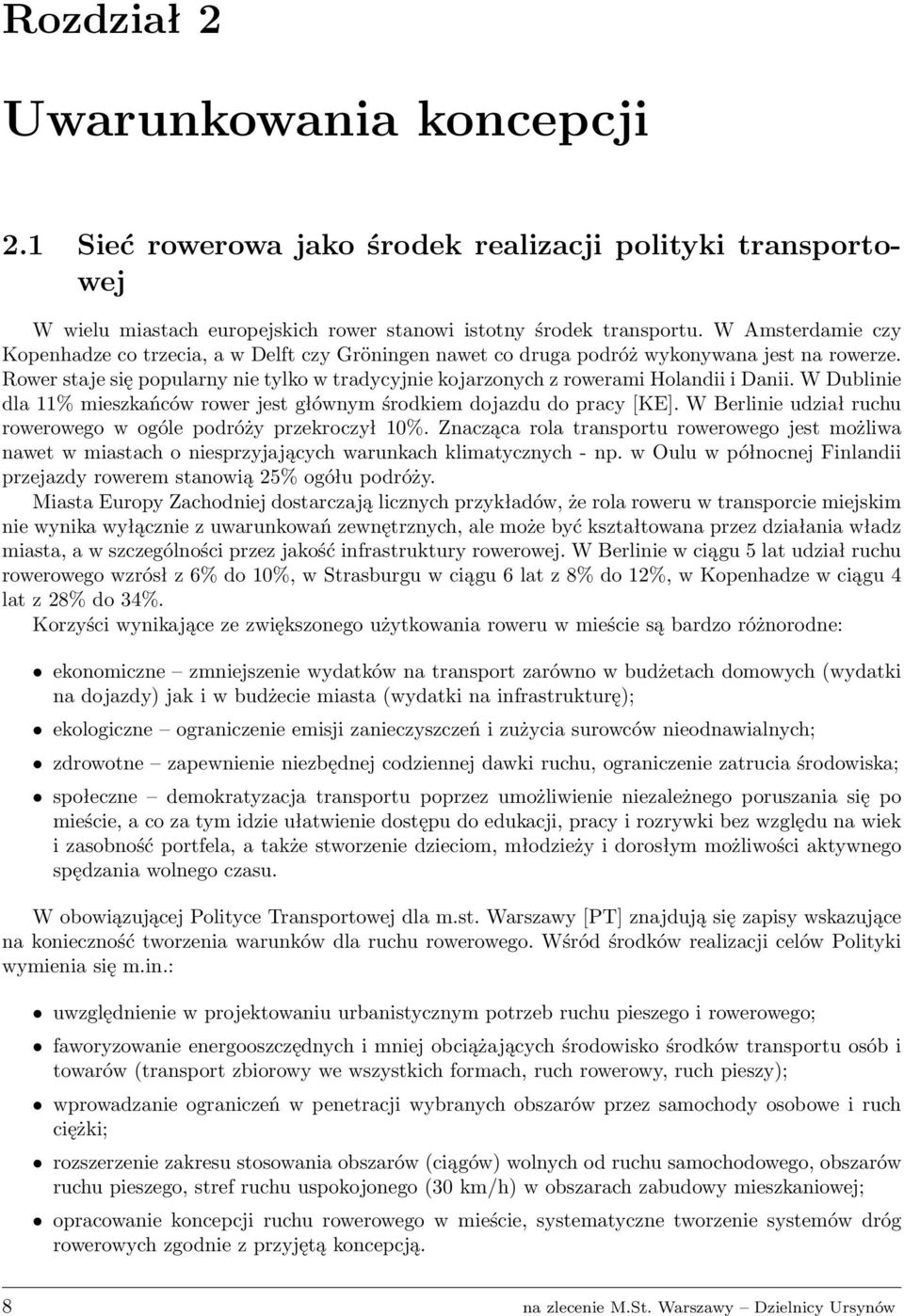 Rower staje się popularny nie tylko w tradycyjnie kojarzonych z rowerami Holandii i Danii. W Dublinie dla 11% mieszkańców rower jest głównym środkiem dojazdu do pracy [KE].