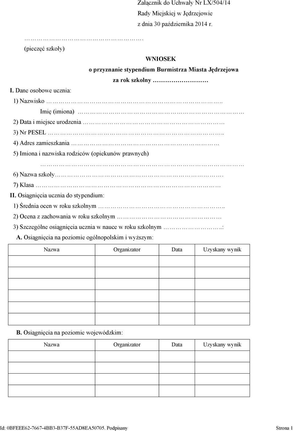 . Imię (imiona) 2) Data i miejsce urodzenia 3) Nr PESEL.. 4) Adres zamieszkania 5) Imiona i nazwiska rodziców (opiekunów prawnych) 6) Nazwa szkoły. 7) Klasa II.