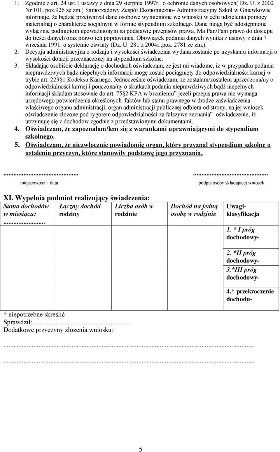 formie stypendium szkolnego. Dane mogą być udostępnione wyłącznie podmiotom upoważnionym na podstawie przepisów prawa. Ma Pan/Pani prawo do dostępu do treści danych oraz prawo ich poprawiania.